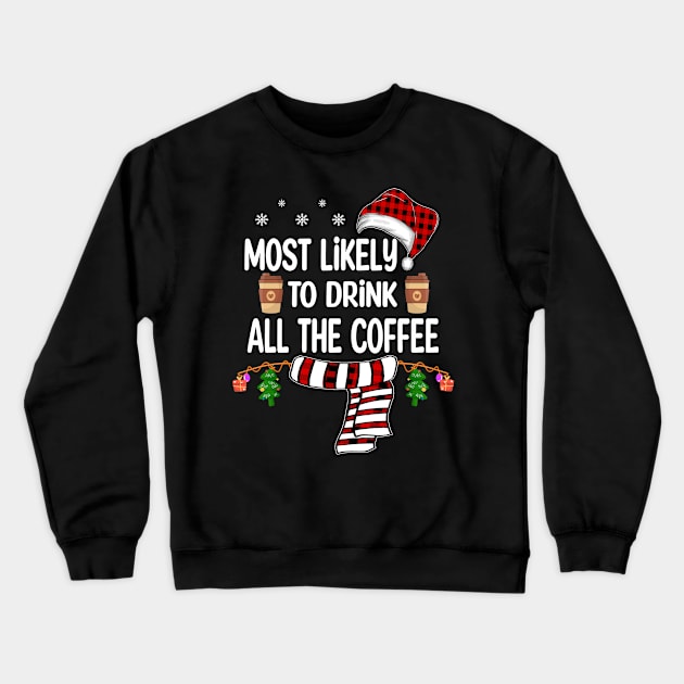 Most Likely To Drink All The Coffee christmas Crewneck Sweatshirt by Bagshaw Gravity